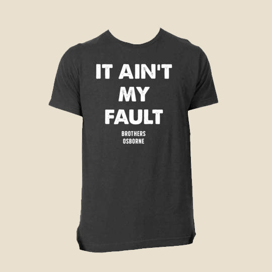IT AIN'T MY FAULT