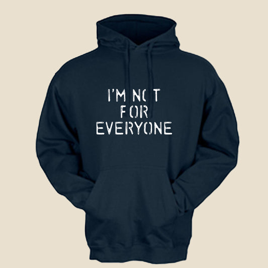 I'm Not For Everyone Hoodie